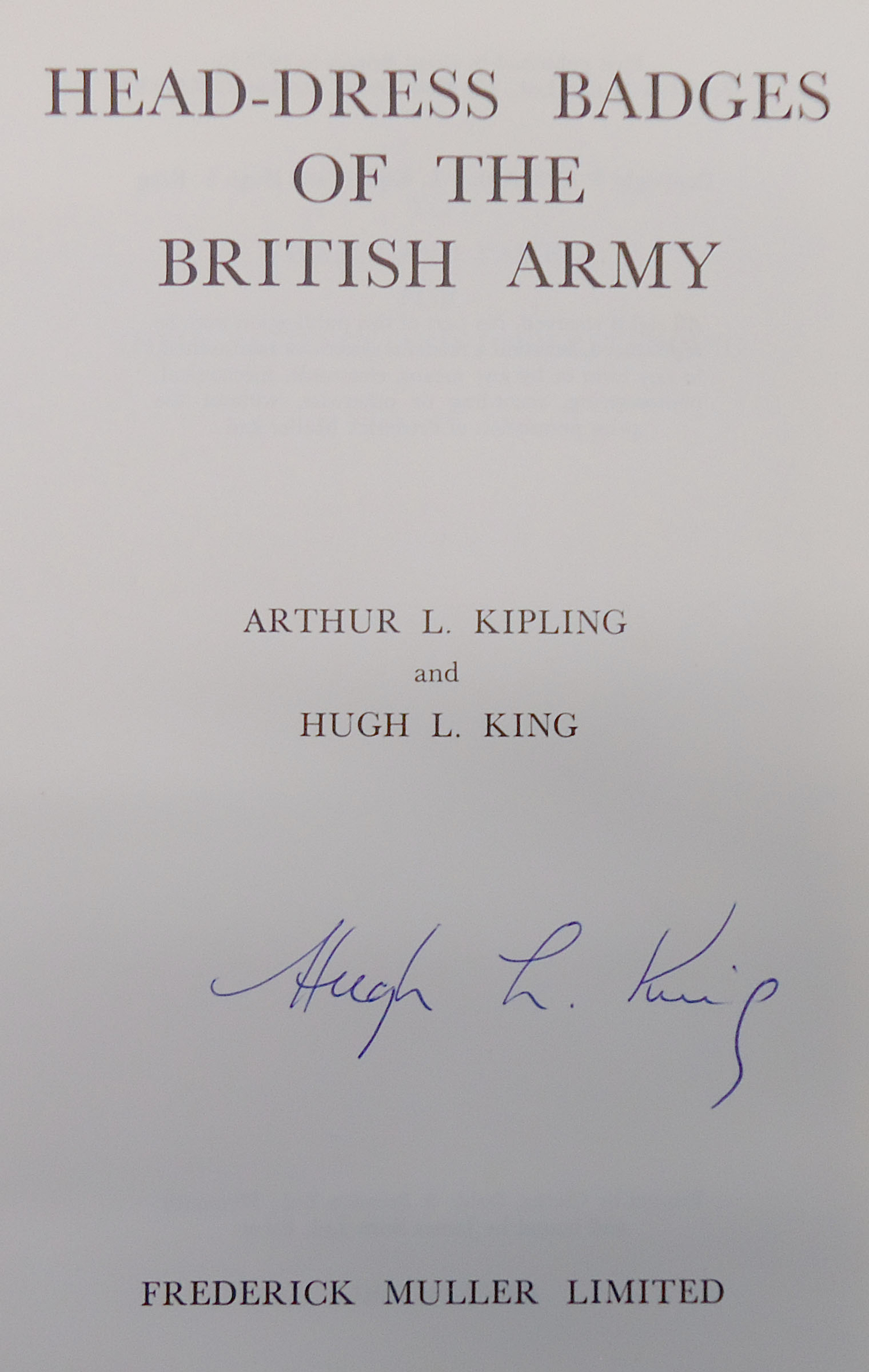  Author Signed* Hardback Copy of Head-Dress Badges of the British Army by Arthur L. Kipling & Hugh L. King. BO 465. Author Signed* Hardback Copy of Head-Dress Badges of the British Army by Arthur L. Kipling & Hugh L. King. BO 465. Other Accessory